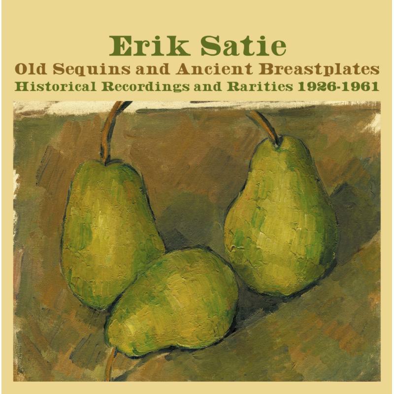 Erik Satie: Old Sequins and Ancient Breastplates Historial Recordings 1926-1961