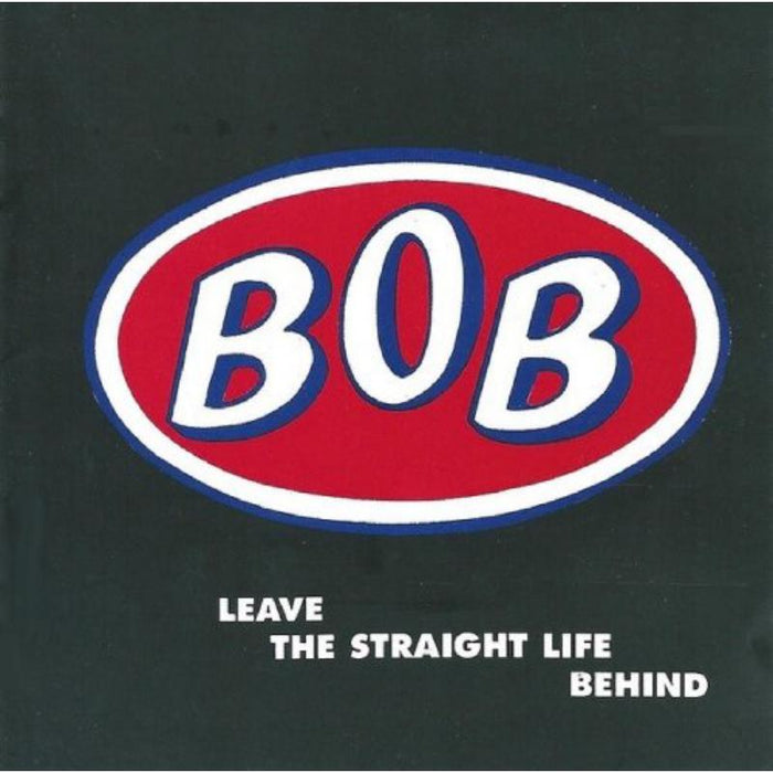 Bob: Leave The Straight Life Behind