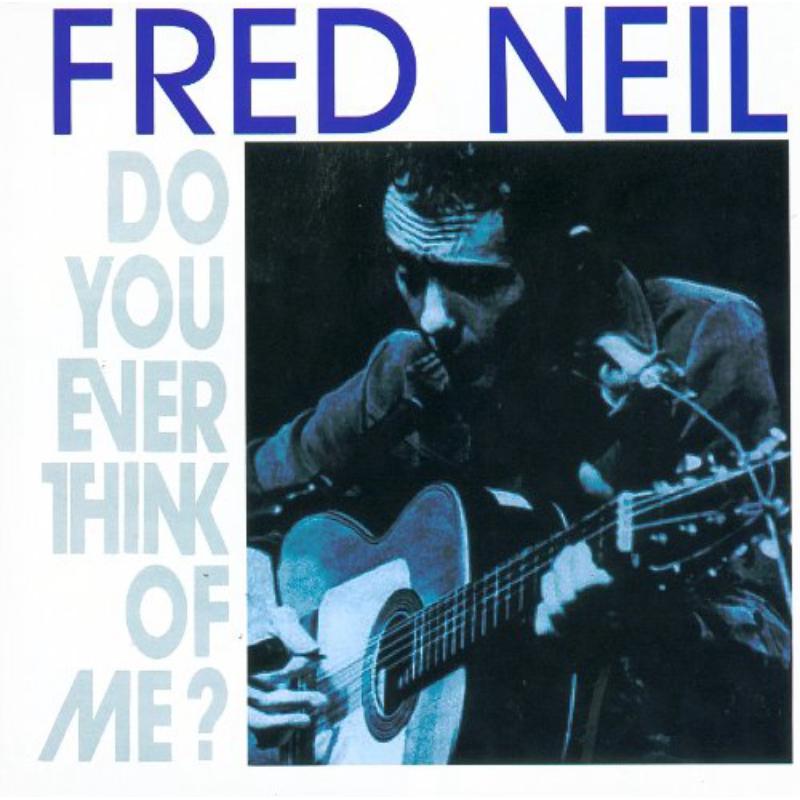Fred Neil: Do You Ever Think Of Me?