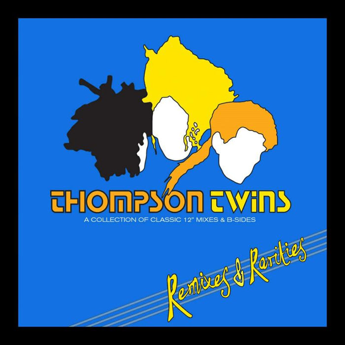 Thompson Twins: Remixes & Rarities - A Collection Of Classic 12 Mixes & B-Sides