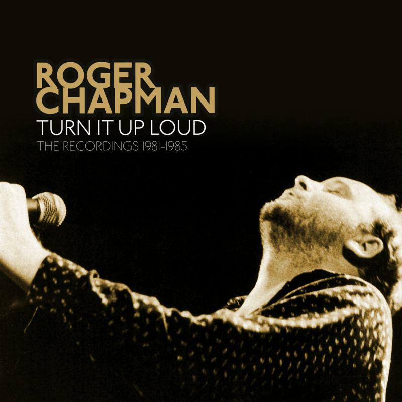 Roger Chapman: Turn It Up Loud - The Recordings 1981-1985