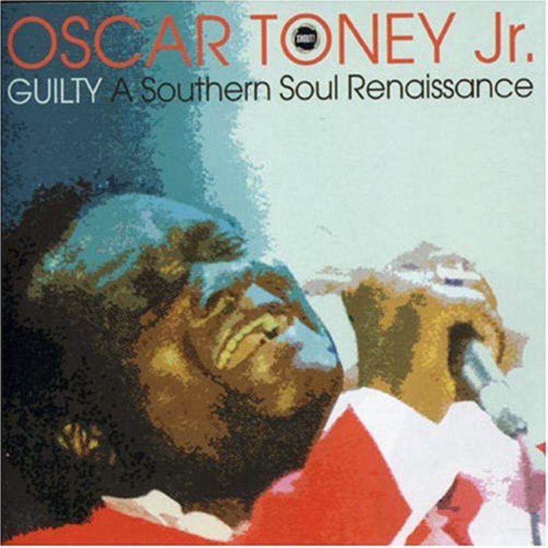 Oscar Toney Jr: Guilty A Southern Soul Rennais