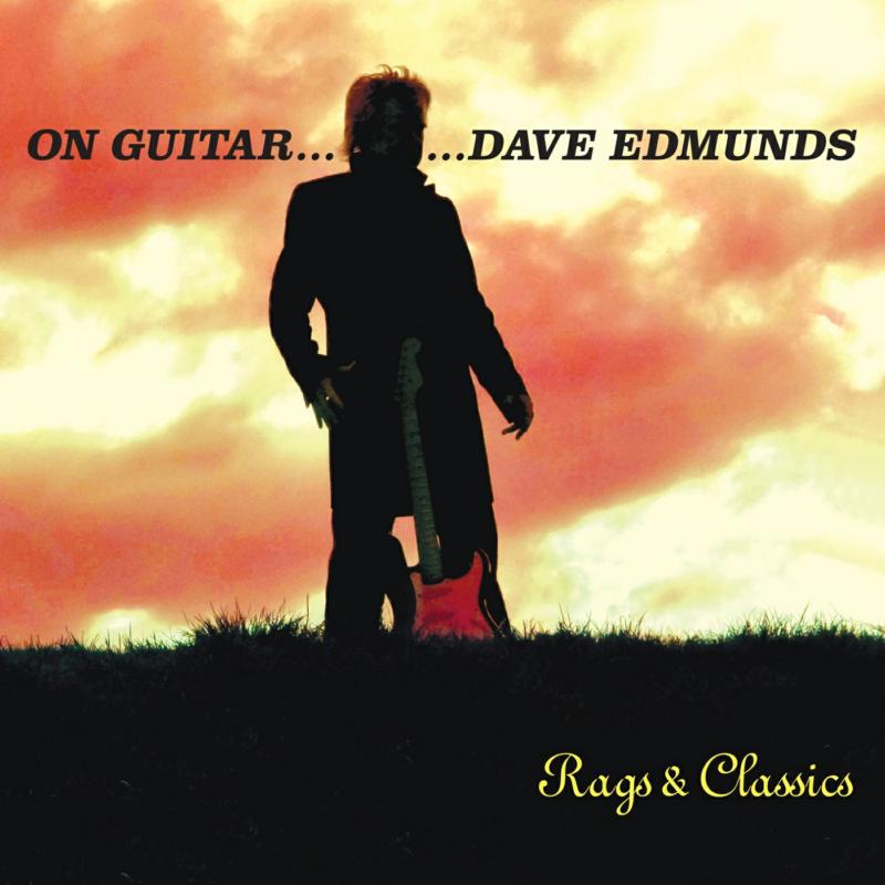 Dave Edmunds: On Guitar... Dave Edmunds - Rags & Classics