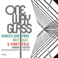 Various Artists: One Way Glass: Dancefloor Prog, Brit Jazz & Funky Folk: 1968-1975