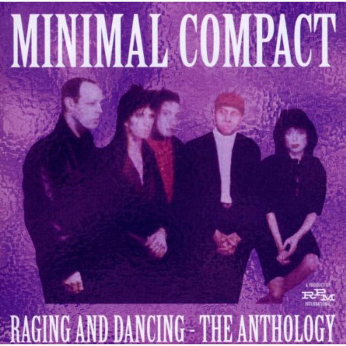 Minimal Compact: Raging And Dancing - The Anthology