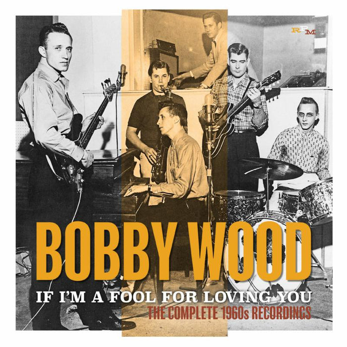 Bobby Wood: If Im A Fool For Loving You: The Complete 1960's Recordings