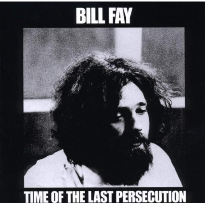 Bill Fay: Time Of The Last Persecution