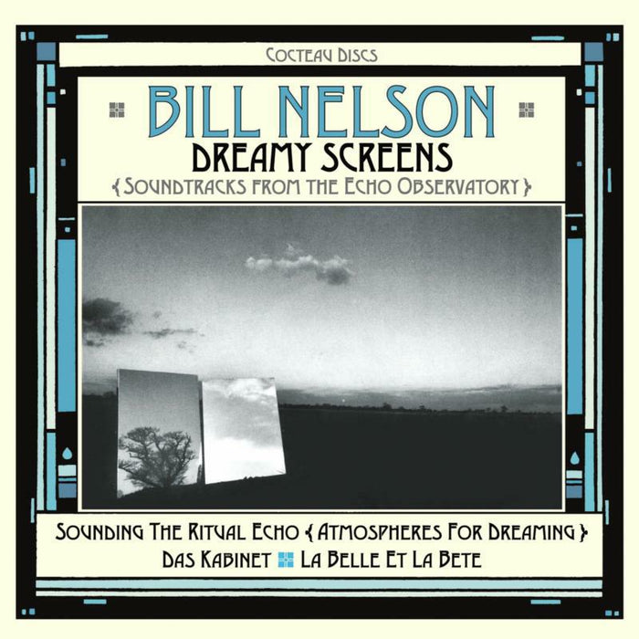 Bill Nelson: Dreamy Screens: Soundtracks From The Echo Observatory
