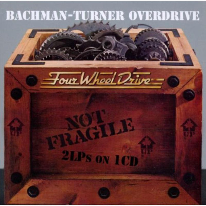 Bachman-Turner Overdrive: Not Fragile / Four Wheel Drive