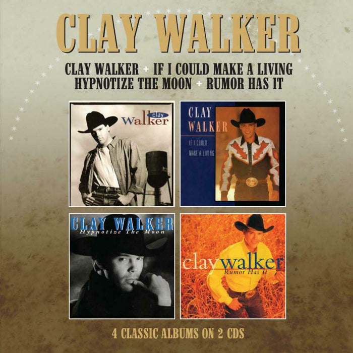 Clay Walker: Clay Walker / If I Could Make A Living / Hypnotise The Moon / Rumor Has It (4 Albums on 2 CDs)
