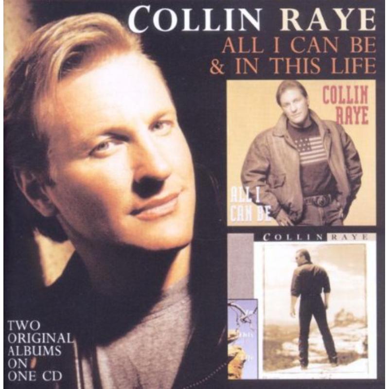 Collin Raye: All I Can Be / In This Life