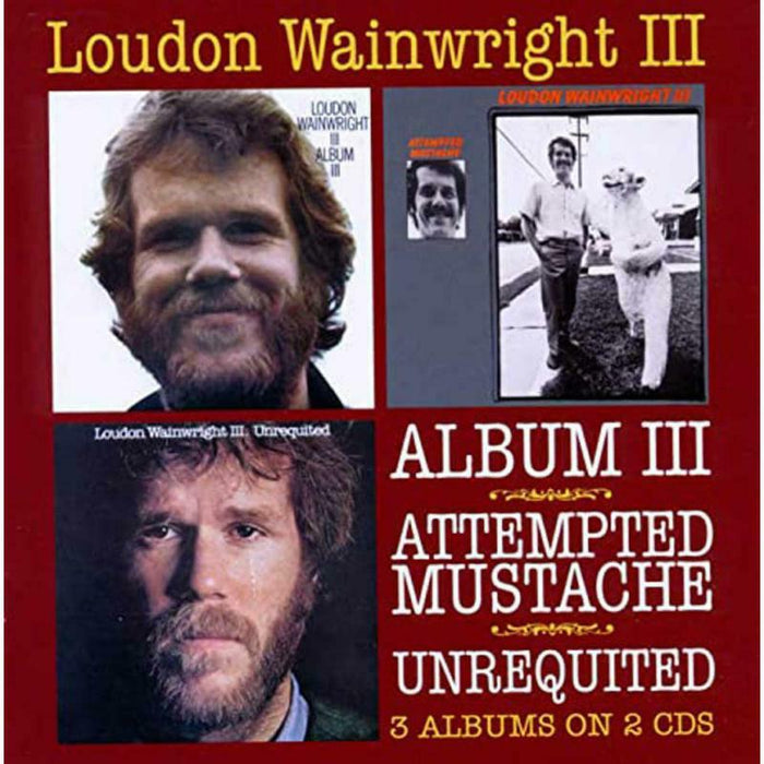 Loudon Wainwright III: Album III / Attempted Mustache / Unrequited (2CD)