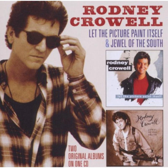 Rodney Crowell: Let The Picture Paint Itself / Jewel Of The South