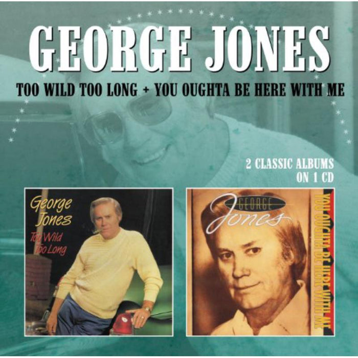 George Jones: Too Wild Too Long / You Oughta Be Here With Me