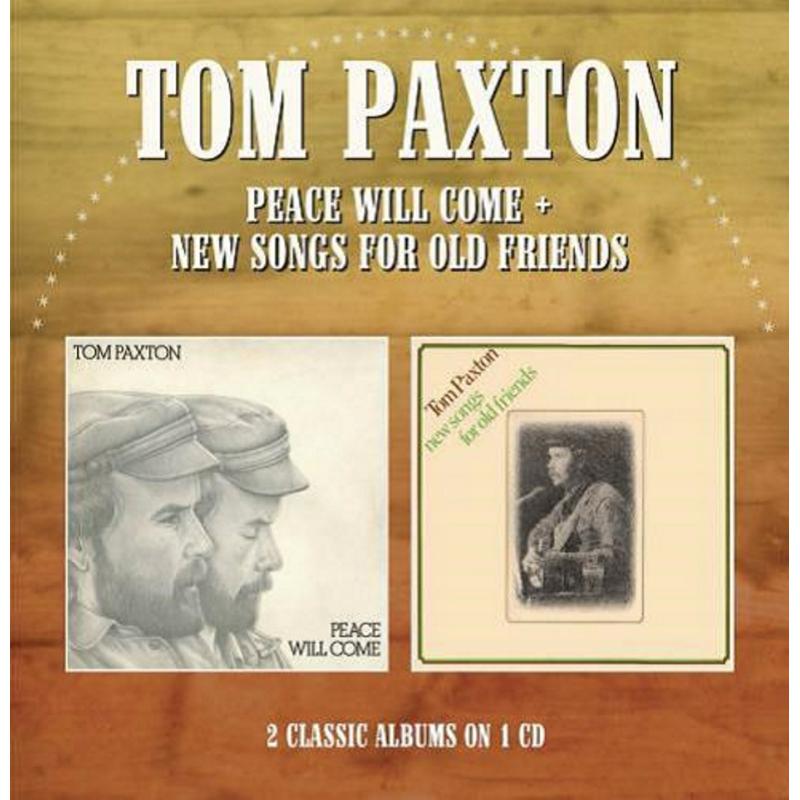 TOM PAXTON: PEACE WILL COME / NEW SONGS FOR OLD FRIENDS