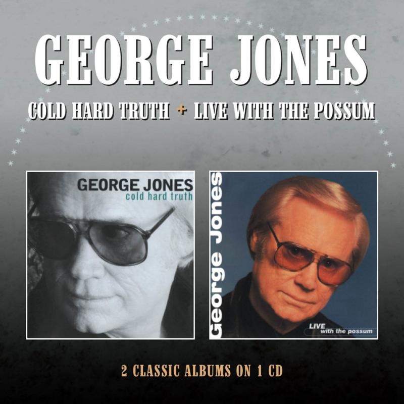 George Jones: Cold Hard Truth / Live With The Possum