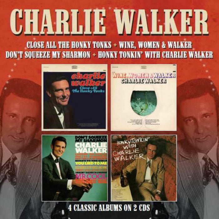 Charlie Walker: Close All The Honky Tonks / Wine, Women & Walker / Don't Squeeze My Sharmon / Honky Tonkin' With Charlie Walker