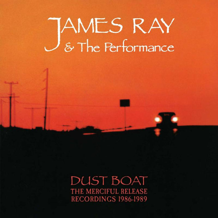 James Ray & The Performance: Dust Boat: The Merciful Release Recordings 1986-1989