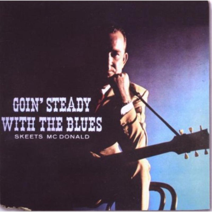 Skeets Mcdonald: Goin' Steady With The Blues