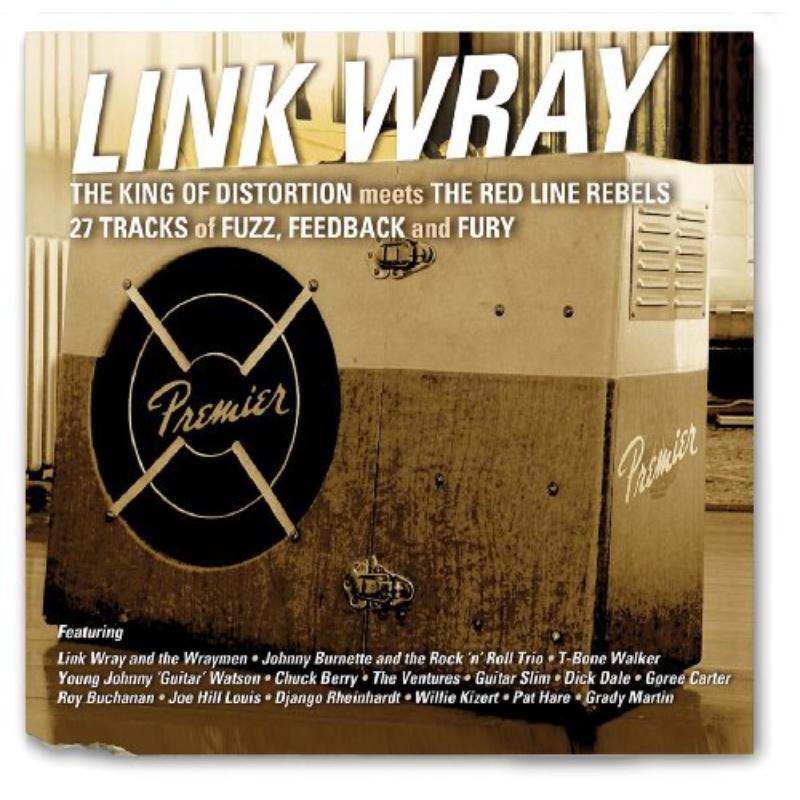 Link Wray And Friends: The King Of Distortion Meet The Red Line Rebels