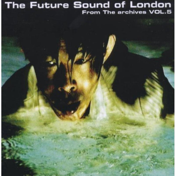 The Future Sound Of London: From The Archives Volume 5