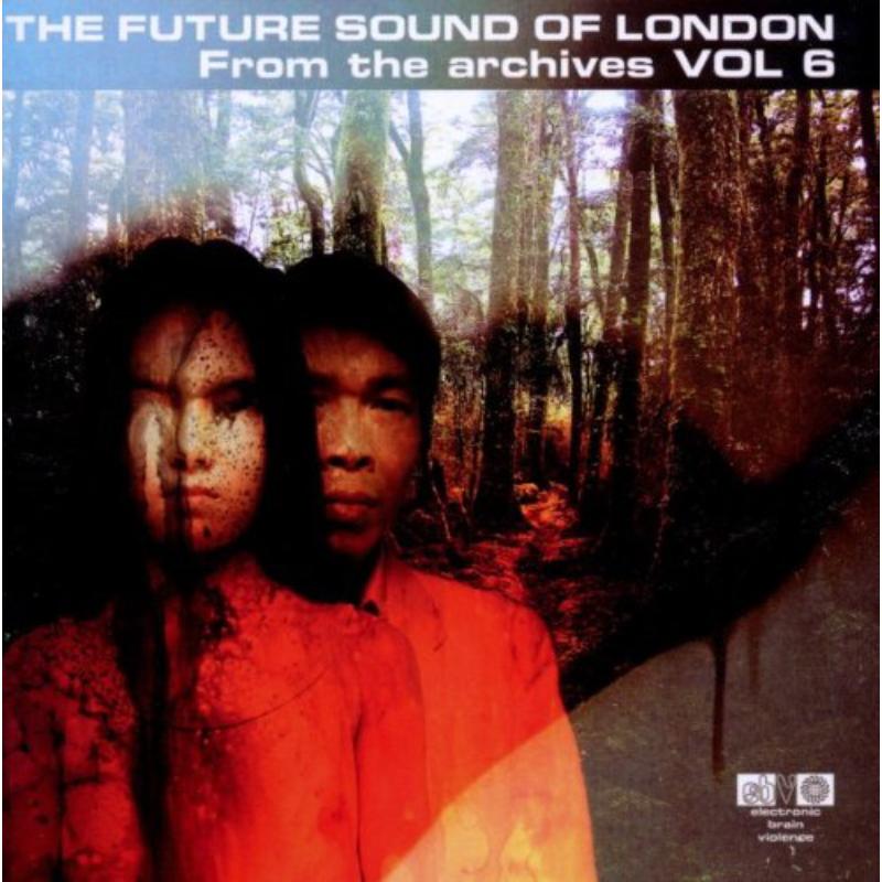 The Future Sound Of London: From The Archives Volume 6
