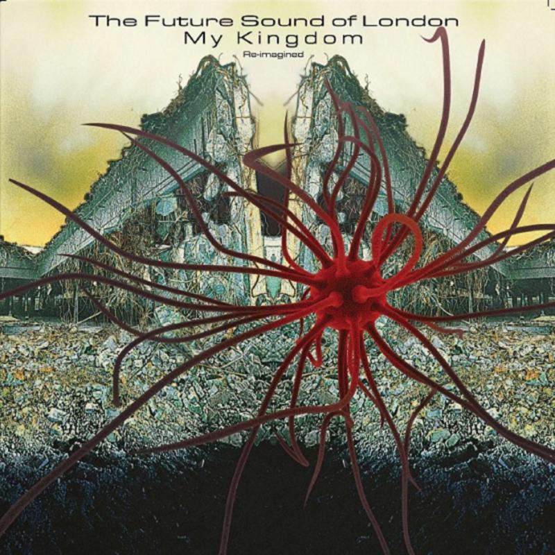 The Future Sound Of London: My Kingdom