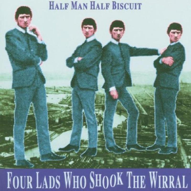 Half Man Half Biscuit: Four Lads Who Shook the Wirral
