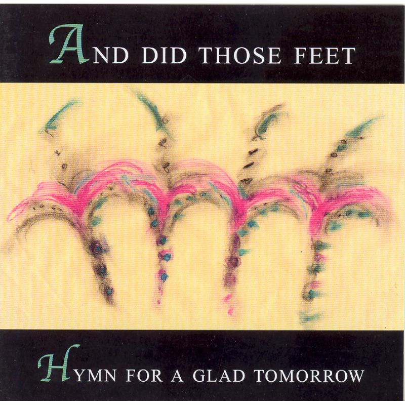 And Did Those Feet: Hymn For A Glad Tomorrow