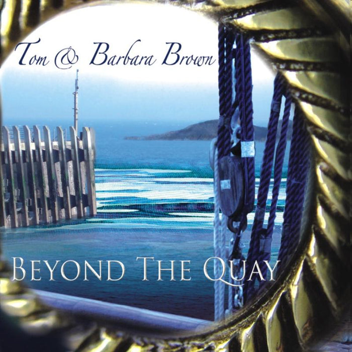 Tom & Barbara Brown: Beyond The Quay