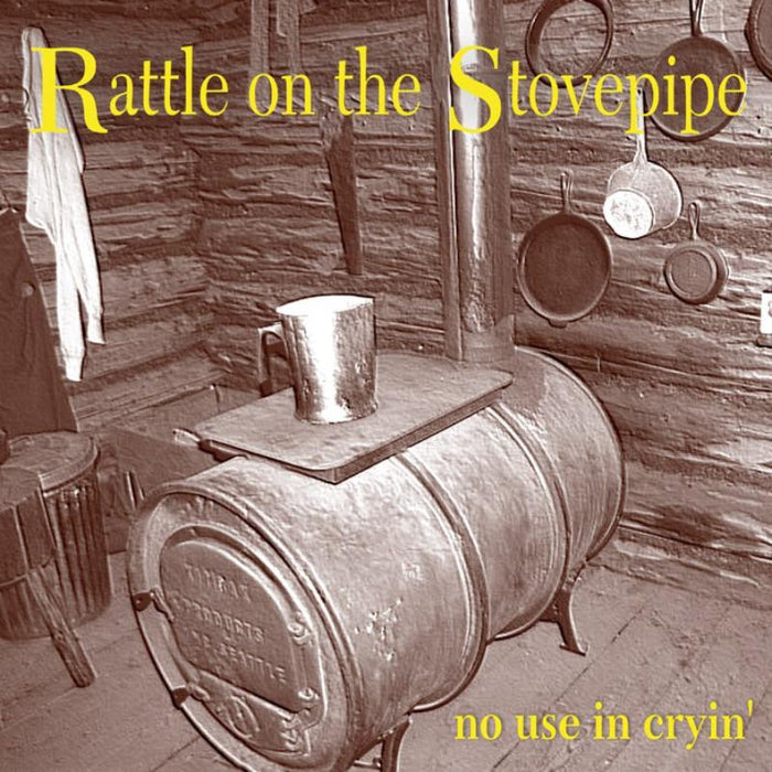 Rattle On The Stovepipe: No Use In Cryin'