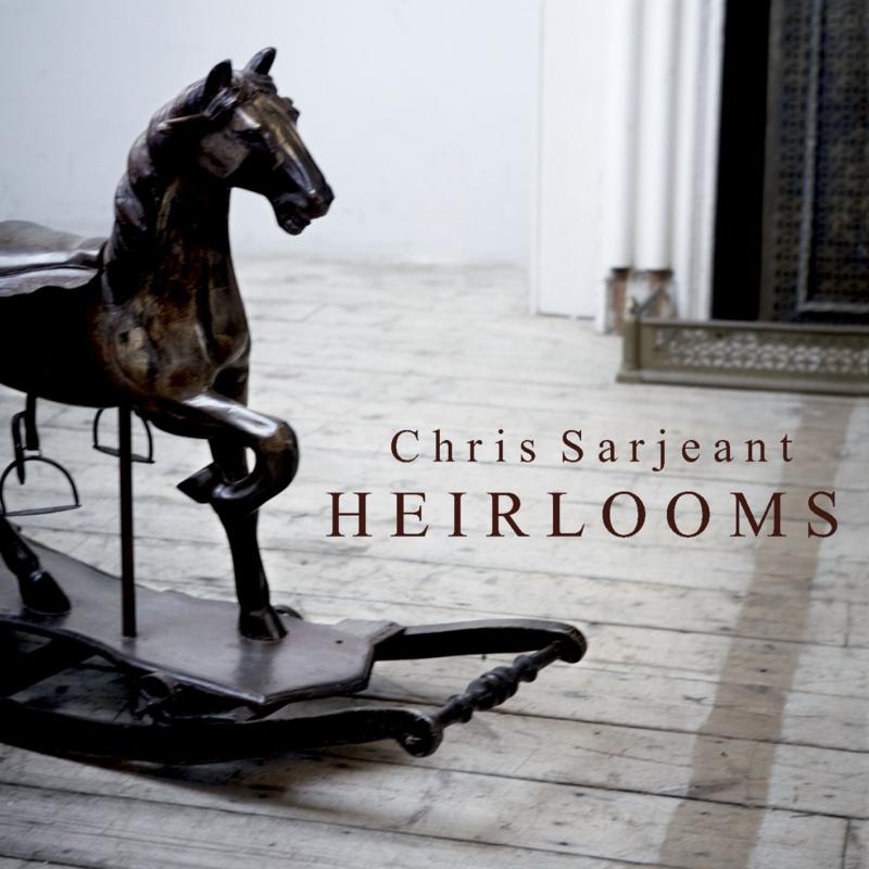 Chris Sarjeant: Heirlooms