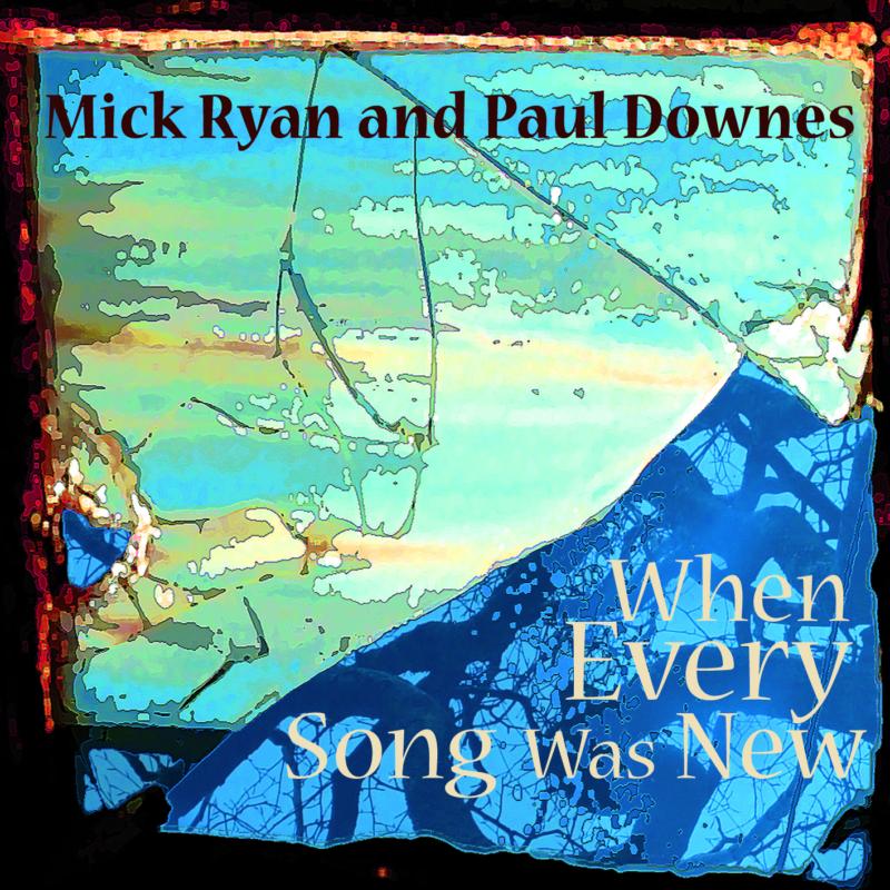 Mick Ryan & Paul Downes: When Every Song Was New
