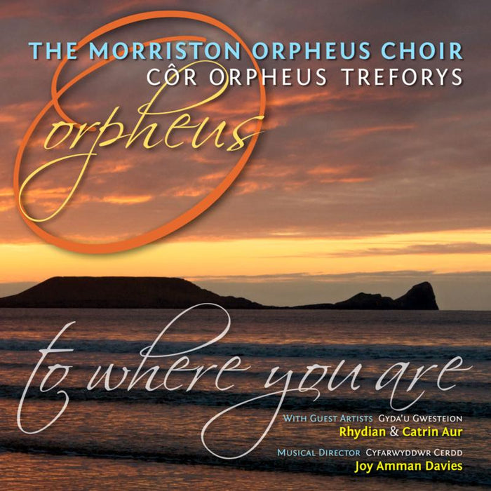 The Morriston Orpheus Choir: To Where You Are