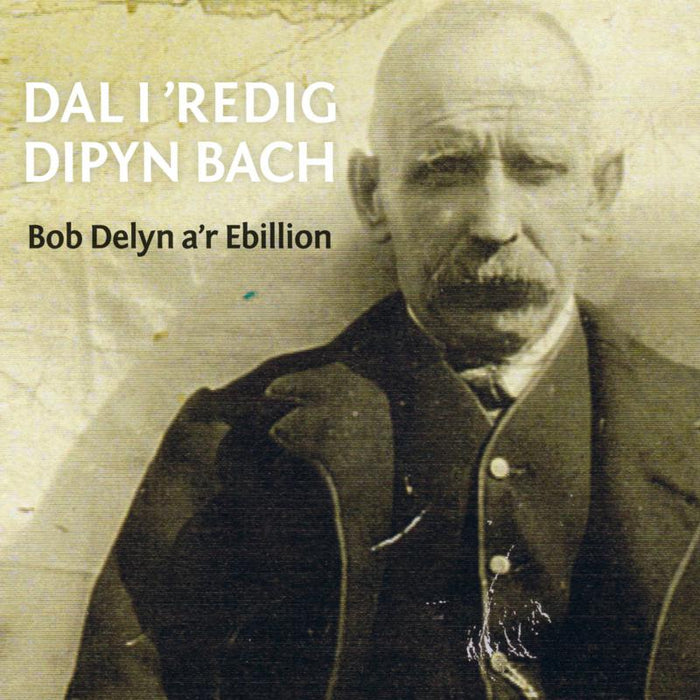 Bob Delyn A'r Ebillion: Dal I 'redig Dipyn Bach