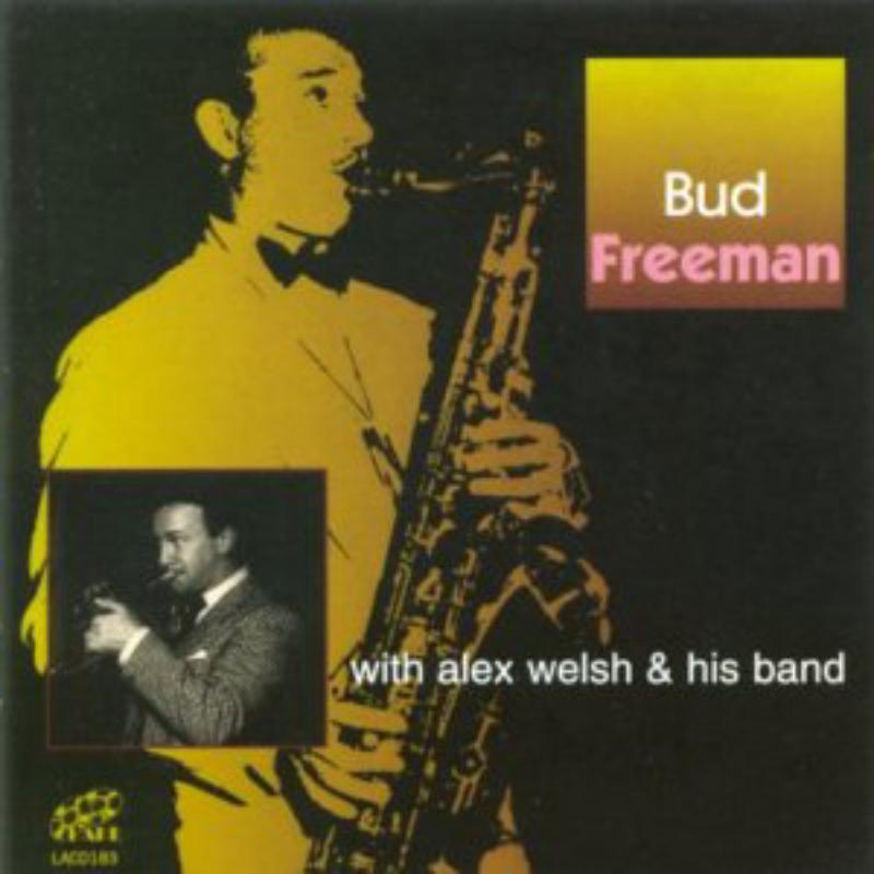 Bud Freeman: Bud Freeman With Alex Welsh & His Band