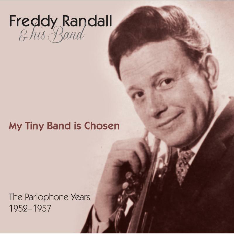 Freddy Randall & His Band: My Tiny Band Is Chosen - The Parlophone Years 1952-57