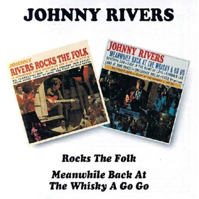 Johnny Rivers: Rocks The Folk / Meanwhile Back At The Whisky A-Go-Go