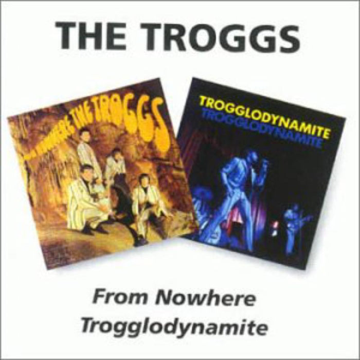 The Troggs: From Nowhere/Trogglodynamite