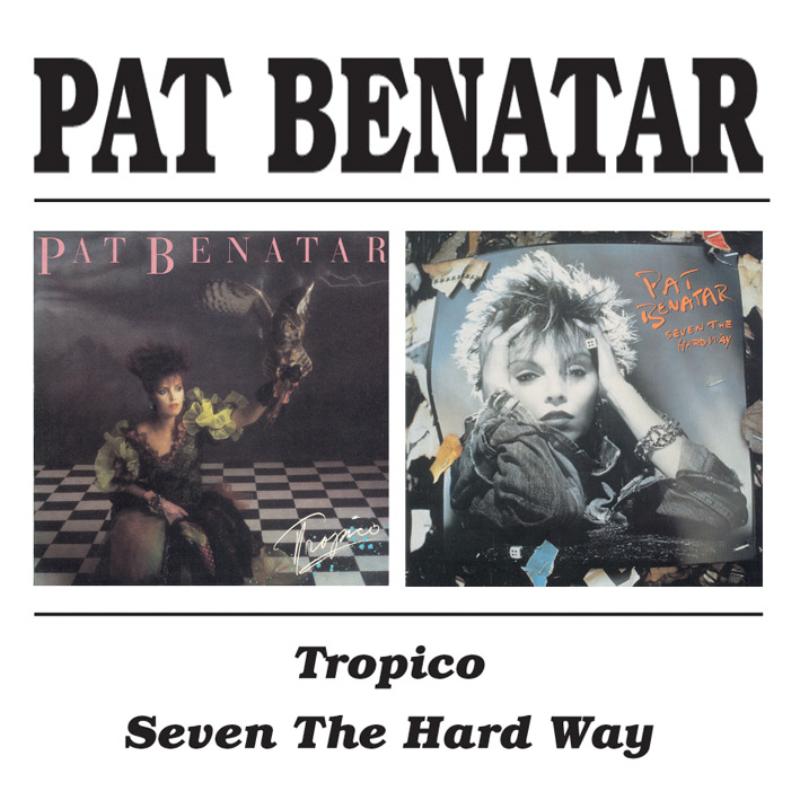 Pat Benatar: Tropico / Seven The Hard Way