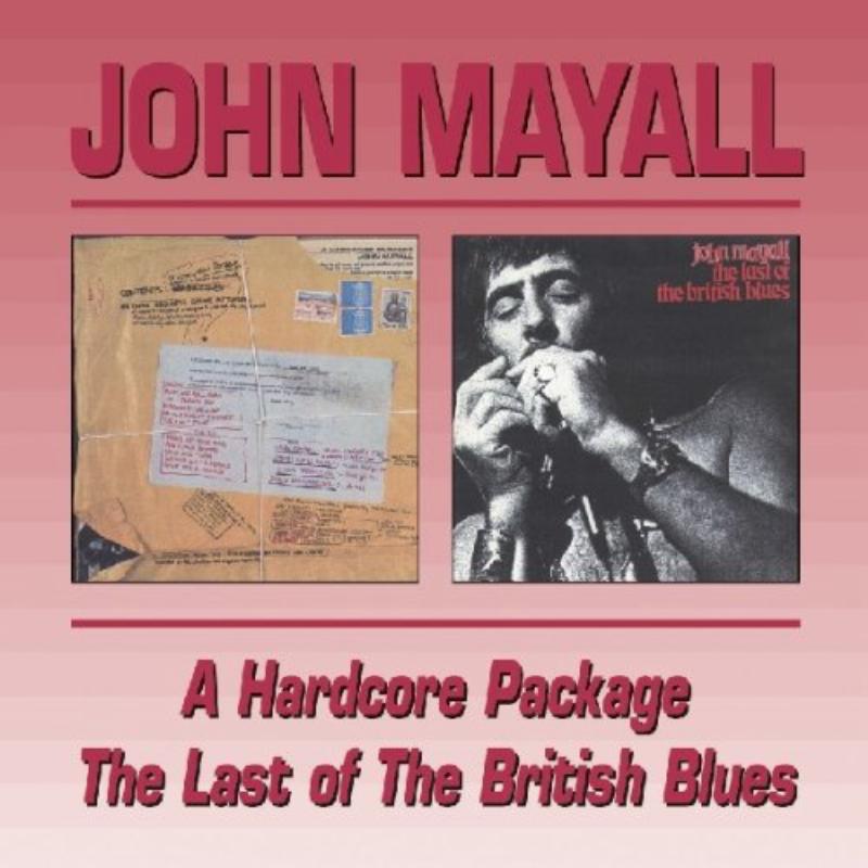 John Mayall: A Hard Core Package / The Last Of The British Blues