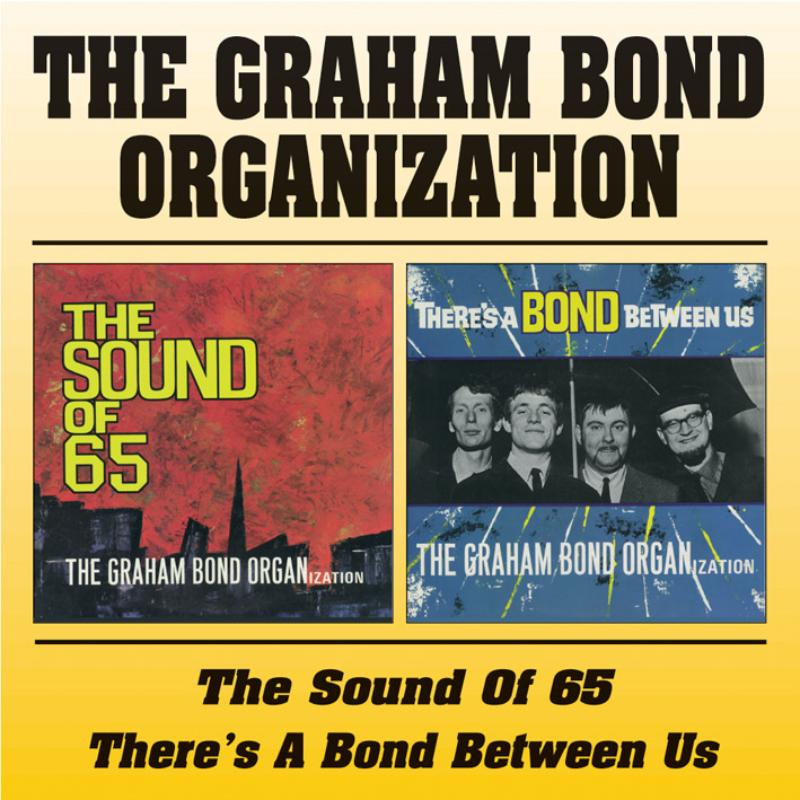 Graham Bond Organization: The Sound Of 65 / There's A Bond Between Us