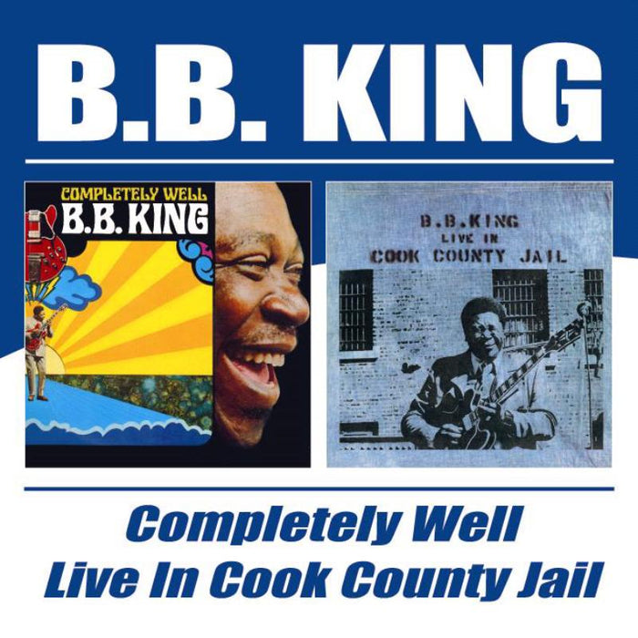 B.B. King: Completely Well / Live In Cook County Jail