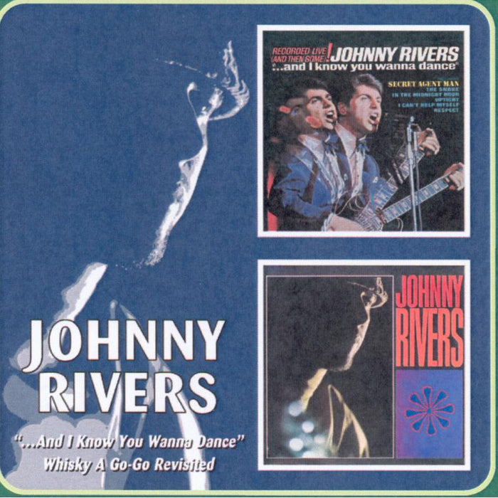 Johnny Rivers: And I Know You Wanna Dance / Whisky A Go-Go Revisited