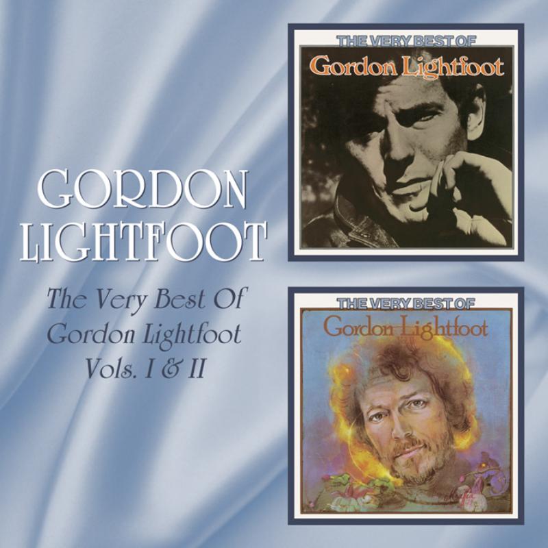 Gordon Lightfoot: The Very Best Of Gordon Lightfoot Vols. I & II