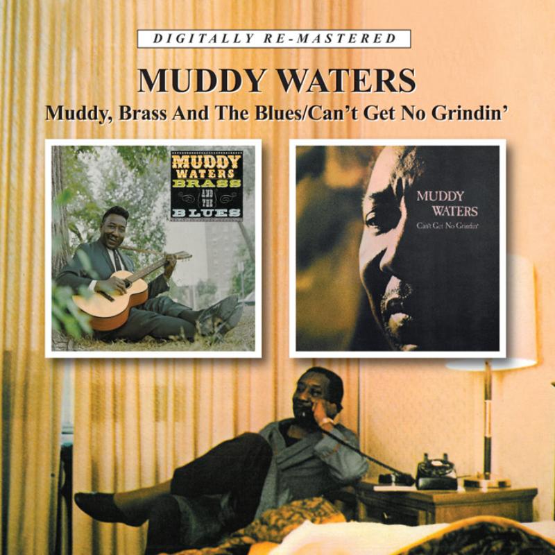 Muddy Waters: Muddy, Brass And The Blues / Can't Get No Grindin'