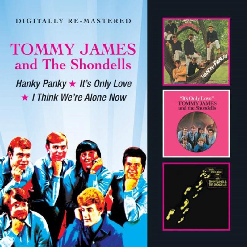 Tommy James & The Shondells: Hanky Panky / It's Only Love / I Think We're Alone Now