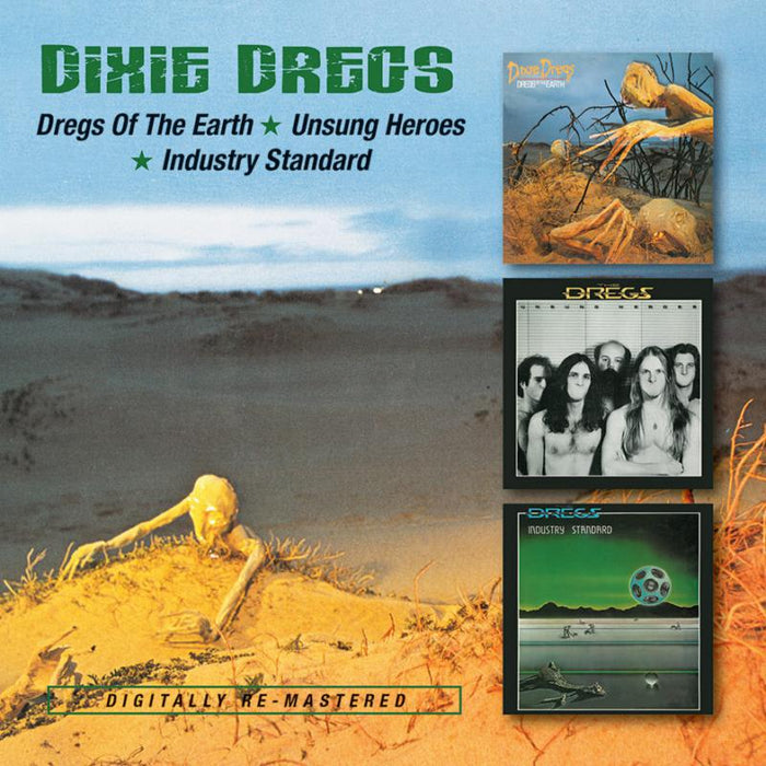 Dixie Dregs: Dregs Of The Earth / Unsung Heroes / Industry Standard