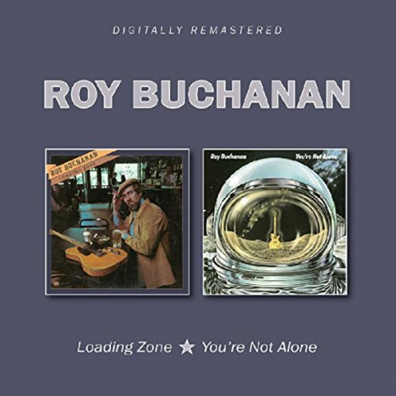 Roy Buchanan: Loading Zone/You're Not Alone