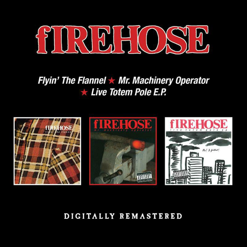 Firehose: Flyin' The Flannel / Mr. Machinery Operator / Live Totem Pole E.P.